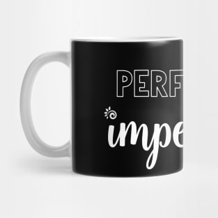 PERFECTLY imperfect - white Mug